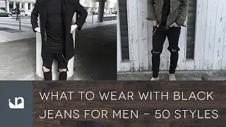What To Wear With Black Jeans For Men - 50 Styles
