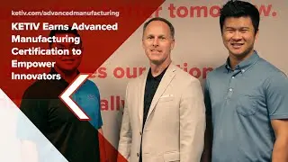KETIV Earns Advanced Manufacturing Certification to Empower Innovators