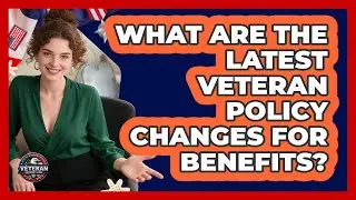 What Are The Latest Veteran Policy Changes For Benefits? - Veteran Community Guide