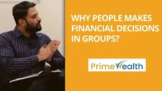 Why People Make Financial Decisions in Groups? PrimeWealth
