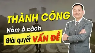Nghệ thuật giải quyết vấn đề của người THÀNH CÔNG | Ngô Minh Tuấn | Học Viện CEO Việt Nam