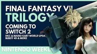 Final Fantasy VII Trilogy Coming to Switch 2, Super Mario Wonder Update | Nintendo Weekly 003