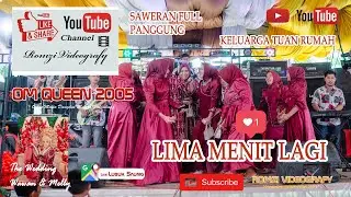 OM QUEEN 2005//LIMA MENIT LAGI//HEBOH BANJIR SAWERAN JOGET FULL PANGGUNG// LUBUK SAUNG//