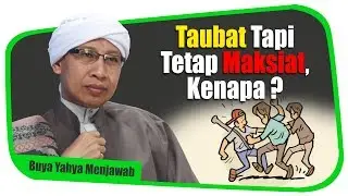 Taubat, Tapi Tetap Maksiat, Kenapa? - Buya Yahya Menjawab