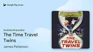 The Time Travel Twins Book 1 by James Patterson &middot; Audiobook preview