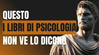 L'Industria della Psicologia Non Vuole Che Sappiate Questo - Stoicismo