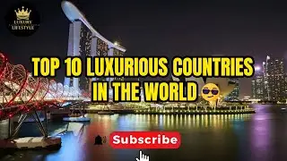 Top 10 Luxurious Countries In The World