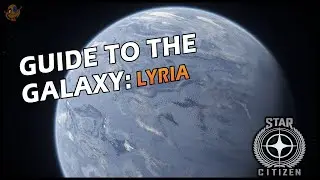 Guide to the Galaxy - Lyria | Star Citizen Alpha 3.12.1