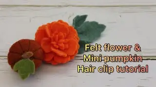 Felt marigold and mini pumpkin hair clip tutorial | How to make felt flower | Felt craft