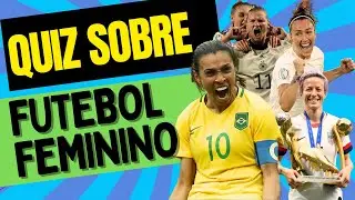 QUIZ SOBRE FUTEBOL FEMININO - Com respostas comentadas!
