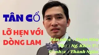 T&acirc;n Cổ : LỠ HẸN VỚI D&Ograve;NG LAM / S&ocirc;ng Lam b&ecirc;n lỡ b&ecirc;n bồi, m&agrave; Anh lỡ hẹn với Người Anh thương  !