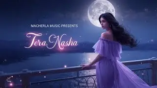 Tera Nasha | Hindi Jazz x EDM Romantic Song | Female Vocals | Official Audio | Macherla Music