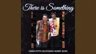 There is Something (feat. Bobby Rush)