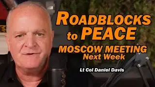 Roadblocks to Peace, Moscow Meeting Next Week /Lt Col Daniel Davis
