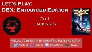Let's Play Dex: Enhanced Edition - Jacking In