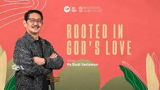 Rooted In God's Love - Ps. Budi Setiawan