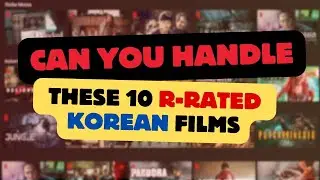 Can You Handle These 10 R-Rated Korean Movies ?