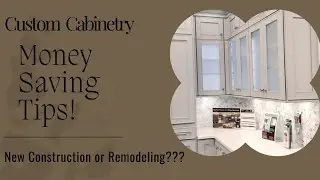 Kitchen Design - New Construction or Remodeling / Money Saving Tips on your Custom Cabinetry