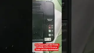 Tool Reset PANTUM P2500, P2500W, P2516 Fix error Toner cartridge uninstalled
