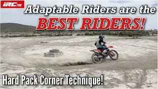 Adaptable Riders are the BEST Riders! Hard Pack Corner Technique