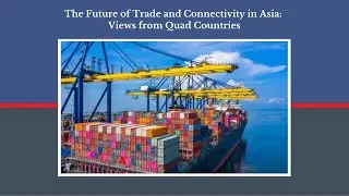 The Future of Trade and Connectivity in Asia: Views from Quad Countries