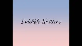 Indelible Writtens