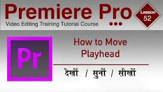 #52 Adobe Premiere Pro | Video Editing Training Course  Playhead Movement