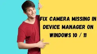 How to fix camera missing in device manager Windows 11