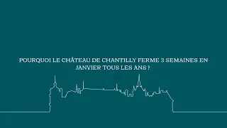 Pourquoi le Château de Chantilly ferme 3 semaines en janvier tous les ans ?
