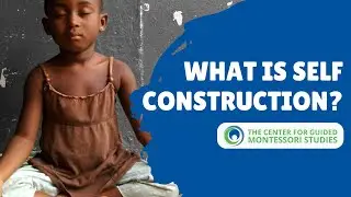 What is Self Construction? | Montessori Points of Interest