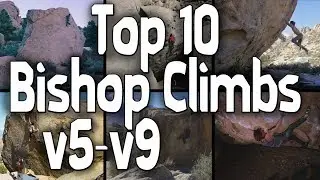Top 10 v5-v9 Bishop Climbs (1000 SUB CELEBRATION)