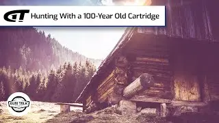 Hunting with a 100-Year-Old Cartridge | Gun Talk Radio