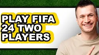 How to Play FIFA 24 Two Players 2025 - Easy Guide