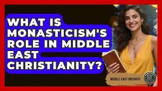 What Is Monasticism's Role In Middle East Christianity? - Middle East Insights