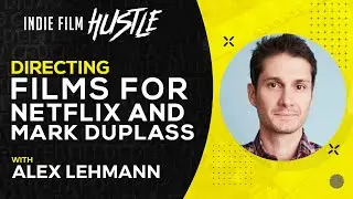 Directing Films for Netflix and Mark Duplass with Alex Lehmann // Indie Film Hustle Talks