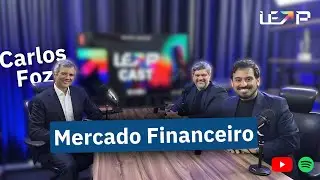 LEAPCAST 12&ordm; ep - Carlos Foz - Mercado Financeiro