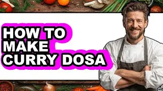 How to Make Curry Dosa (full Guide)