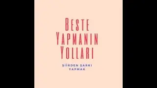 Nasıl Beste Yapılır - Şiirden Şarkı Yapmak