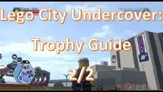 LEGO CITY UNDERCOVER Trophy Guide Part 2 Of 2