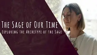 The Sage of Our Time - Exploring the Archetype of the Sage