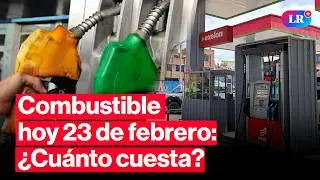 🔴&iquest;CU&Aacute;NTO CUESTA? Precios de COMBUSTIBLES: gasolina, GLP y di&eacute;sel HOY 23 de febrero Per&uacute; | #EnVivoLR