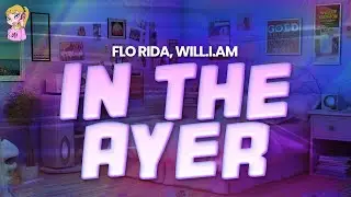 Flo Rida - In The Ayer feat. will.I.am //Lyrics