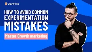 Master Growth Marketing: How to avoid common experimentation mistakes