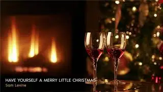 A Jazzy Christmas ǀ Sam Levine - Have Yourself A Merry Little Christmas