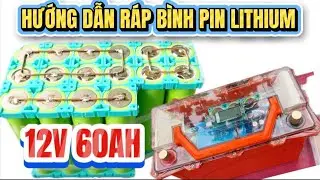 Hướng dẫn lắp r&aacute;p b&igrave;nh pin Lithium 12v 60ah hệ 4s pin 32140