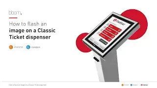 BLOOM | Tutorial How to Flash an Image on a Classic Ticket Dispenser (Bloom Standalone & Enterprise)