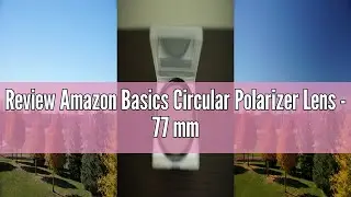 Review Amazon Basics Circular Polarizer Lens - 77 mm