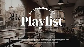 [▶Playlist] Lo-Fi Mellow Cafe &mdash; Coffee Break Vibes for Studying