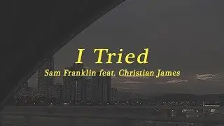 sam franklin ft. christian james &ndash; i tried (แปลเพลง)