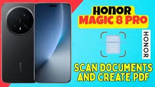 Как сканировать документы и создавать PDF-файлы на Honor Magic 8 Pro | Пошаговое руководство